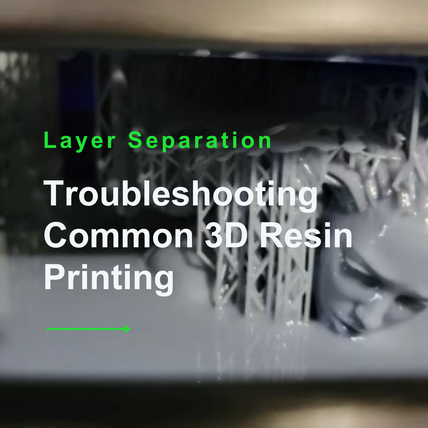 Troubleshooting Common 3D Resin Printing Issues : Layer Separation